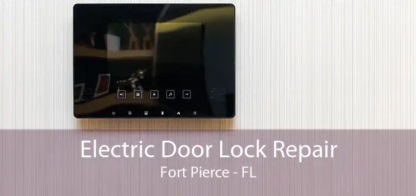 Electric Door Lock Repair Fort Pierce - FL