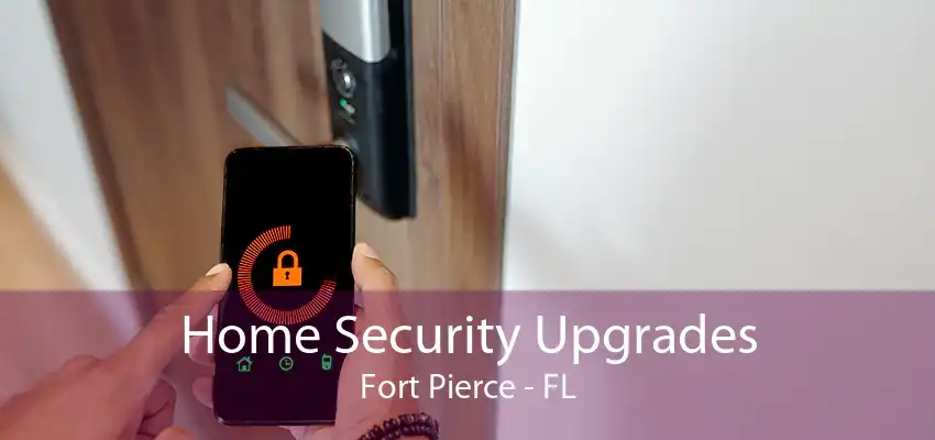 Home Security Upgrades Fort Pierce - FL