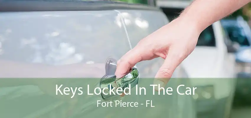 Keys Locked In The Car Fort Pierce - FL